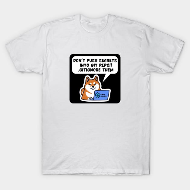 Secure Coding Shiba Inu Don't Push Secrets into Git Repo Gitignore Them T-Shirt by FSEstyle